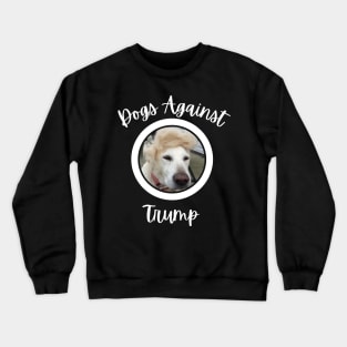 Funny Dogs Anti-Trump - Dogs Against Trump Crewneck Sweatshirt